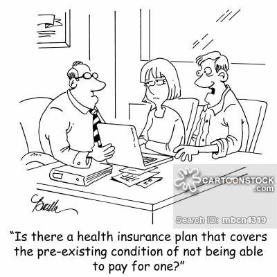 "Is there a health insurance plan that covers the pre-existing condition of not being able to pay for one?"